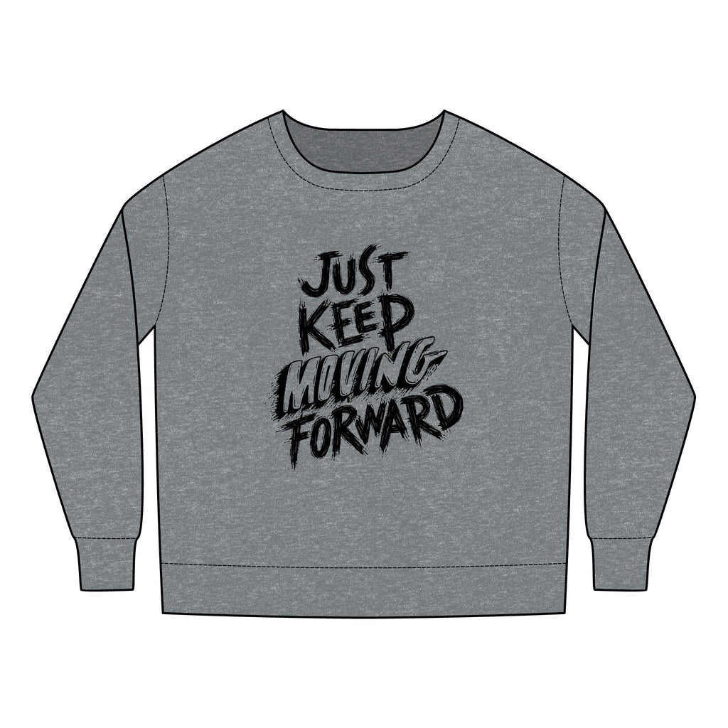 Toddler Sweatshirt - Just Keep Moving Forward, Cozy Kids Sweatshirt, Inspirational Toddler Top, Fun Youth Pullover, Gift for Children